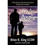 I'm an Aspie: A Poetic Memoir for Living the Human Experience Through the Eyes of Asperger's