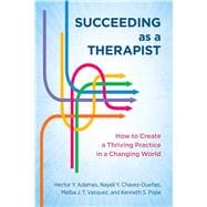 Succeeding as a Therapist How to Create a Thriving Practice in a Changing World