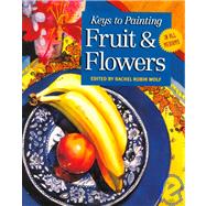 Keys to Painting Fruit & Flowers
