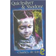 Quicksilver and Shadow : Collected Early Stories: Contemporary, Dark Fantasy, and Science Fiction Stories