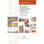 Municipal Infrastructure Financing Innovative Practices from Developing Countries