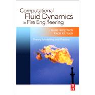Computational Fluid Dynamics in Fire Engineering : Theory, Modelling and Practice