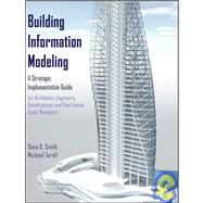 Building Information Modeling A Strategic Implementation Guide for Architects, Engineers, Constructors, and Real Estate Asset Managers