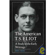 The American T. S. Eliot: A Study of the Early Writings