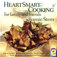 HeartSmart Cooking for Family and Friends Great Recipes, Menus and Ideas for Casual Entertaining: A Cookbook