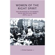 Women of the right spirit Paid organisers of the Women's Social and Political Union (WSPU) 1904-18