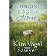 Bringing Maggie Home A Novel