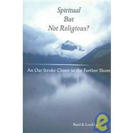 Spiritual but Not Religious? : An Oar Stroke Closer to the Farther Shore