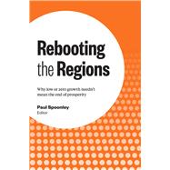 Rebooting the Regions Why low or zero growth needn’t mean the end of prosperity