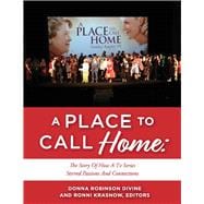 A PLACE TO CALL HOME: THE STORY OF HOW A TV SERIES STIRRED PASSIONS AND CONNECTIONS