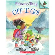 Off I Go!: An Acorn Book (Princess Truly #2)