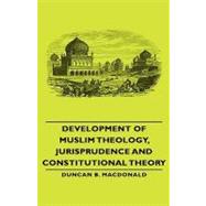 Development of Muslim Theology, Jurisprudence and Constitutional Theory