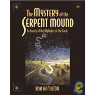 The Mystery of the Serpent Mound In Search of the Alphabet of the Gods