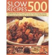 500 Slow Recipes A collection of delicious slow-cooked one-pot recipes, including casseroles, stews, soups, pot roasts, puddings and desserts, shown in 500 photographs