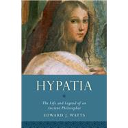 Hypatia The Life and Legend of an Ancient Philosopher