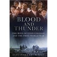 Blood and Thunder The Boys of Eton College and the First World War