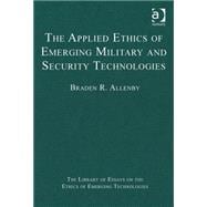 The Applied Ethics of Emerging Military and Security Technologies