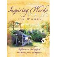 Inspiring Words From The Psalms For Women: Reflections On God's Gift Of Inner Beauty, Peace, And Happiness