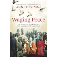 Waging Peace Reflections on Peace and War from an Unconventional Woman