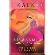 Sivakami's Vow: The Siege of Kanchi Book 2