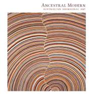 Ancestral Modern : Australian Aboriginal Art