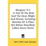 Margaret V2 : A Tale of the Real and the Ideal, Blight and Bloom; Including Sketches of A Place Not Before Described, Called Mons Christi