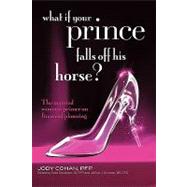 What If Your Prince Falls off His Horse? : The Married Woman's Primer on Financial Planning