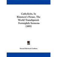 Catholicity, in Rimmon's House, the World Transfigured : Fortnightly Sermons (1895)