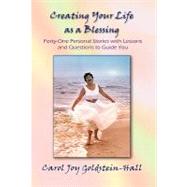 Creating Your Life As a Blessing : Forty-One Personal Stories with Lessons and Questions to Guide You