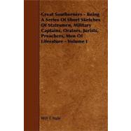 Great Southerners - Being a Series of Short Sketches of Statesmen, Military Captains, Orators, Jurists, Preachers, Men of Literature -
