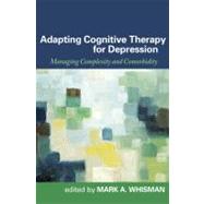 Adapting Cognitive Therapy for Depression : Managing Complexity and Comorbidity