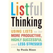 Listful Thinking Using Lists to Be More Productive, Successful and Less Stressed