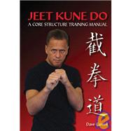 Jeet Kune Do; A Core Structure Training Manual