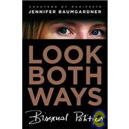 Look Both Ways : Bisexual Politics