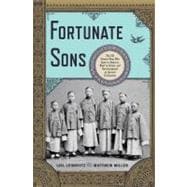 Fortunate Sons The 120 Chinese Boys Who Came to America, Went to School, and Revolutionized an Ancient Civilization