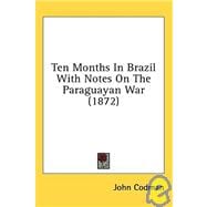 Ten Months In Brazil With Notes On The Paraguayan War