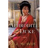 Aphrodite and the Duke A Novel