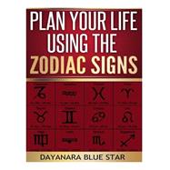Plan Your Life Using the Zodiac Signs