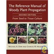 The Reference Manual of Woody Plant Propagation From Seed to Tissue Culture, Second Edition