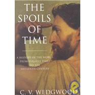 The Spoils of Time: A History of the World from the Earliest Times to the Sixteenth Century