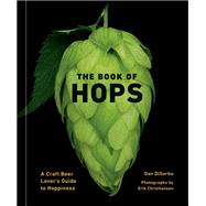 The Book of Hops A Craft Beer Lover's Guide to Hoppiness