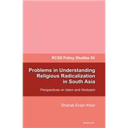Problems in Understanding Religious Radicalization in South Asia