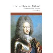 The Jacobites at Urbino An Exiled Court in Transition