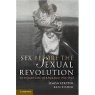 Sex Before the Sexual Revolution: Intimate Life in England 1918â€“1963