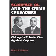 Scarface Al and the Crime Crusaders : Chicago's Private War Against Capone