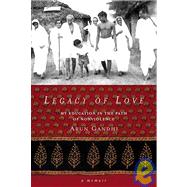 Legacy of Love : My Education in the Path of Nonviolence