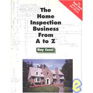 Home Inspection Business from A to Z : Real Estate Home Inspector, Homeowner, Home Buyer and Seller Survival Kit Series