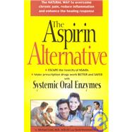Aspirin Alternative: The Natural Way to Overcome Chronic Pain, Reduce Inflammation and Enhance the Realing Response