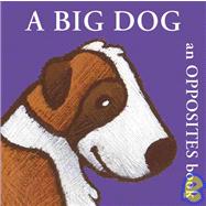 A Big Dog An Opposites Book