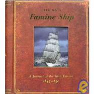 Life on a Famine Ship : A Journal of the Irish Famine 1845-1850